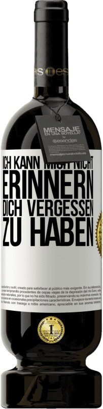 49,95 € Kostenloser Versand | Rotwein Premium Ausgabe MBS® Reserve Ich kann mich nicht erinnern, dich vergessen zu haben Weißes Etikett. Anpassbares Etikett Reserve 12 Monate Ernte 2015 Tempranillo