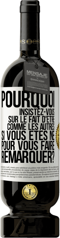 49,95 € Envoi gratuit | Vin rouge Édition Premium MBS® Réserve Pourquoi insistez-vous sur le fait d'être comme les autres si vous êtes né pour vous faire remarquer? Étiquette Blanche. Étiquette personnalisable Réserve 12 Mois Récolte 2015 Tempranillo