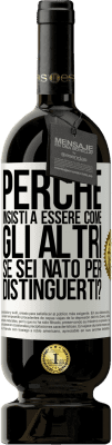 49,95 € Spedizione Gratuita | Vino rosso Edizione Premium MBS® Riserva perché insisti a essere come gli altri, se sei nato per distinguerti? Etichetta Bianca. Etichetta personalizzabile Riserva 12 Mesi Raccogliere 2015 Tempranillo