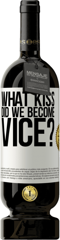 49,95 € Free Shipping | Red Wine Premium Edition MBS® Reserve what kiss did we become vice? White Label. Customizable label Reserve 12 Months Harvest 2016 Tempranillo