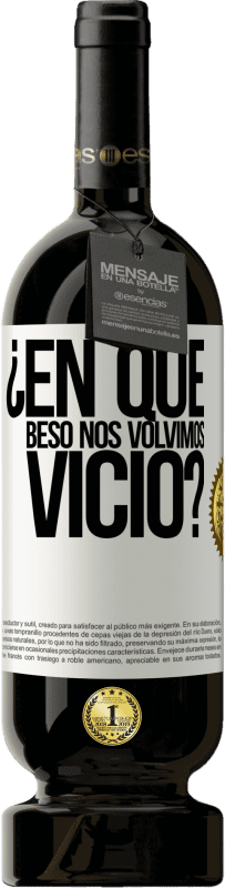 49,95 € Envío gratis | Vino Tinto Edición Premium MBS® Reserva ¿En qué beso nos volvimos vicio? Etiqueta Blanca. Etiqueta personalizable Reserva 12 Meses Cosecha 2016 Tempranillo