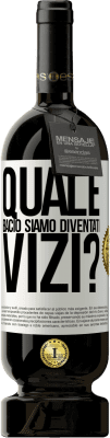 49,95 € Spedizione Gratuita | Vino rosso Edizione Premium MBS® Riserva quale bacio siamo diventati vizi? Etichetta Bianca. Etichetta personalizzabile Riserva 12 Mesi Raccogliere 2015 Tempranillo