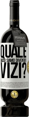 49,95 € Spedizione Gratuita | Vino rosso Edizione Premium MBS® Riserva quale bacio siamo diventati vizi? Etichetta Bianca. Etichetta personalizzabile Riserva 12 Mesi Raccogliere 2016 Tempranillo