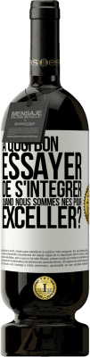 49,95 € Envoi gratuit | Vin rouge Édition Premium MBS® Réserve À quoi bon essayer de s'intégrer quand nous sommes nés pour exceller? Étiquette Blanche. Étiquette personnalisable Réserve 12 Mois Récolte 2014 Tempranillo