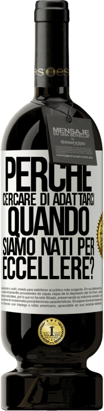 49,95 € Spedizione Gratuita | Vino rosso Edizione Premium MBS® Riserva perché cercare di adattarci quando siamo nati per eccellere? Etichetta Bianca. Etichetta personalizzabile Riserva 12 Mesi Raccogliere 2015 Tempranillo