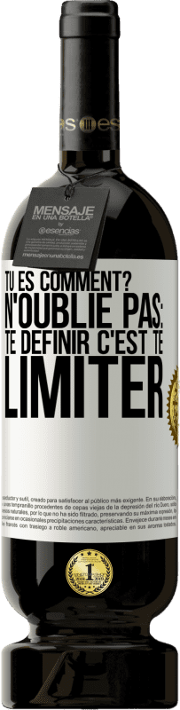 49,95 € Envoi gratuit | Vin rouge Édition Premium MBS® Réserve Tu es comment? N'oublie pas: te définir, c'est te limiter Étiquette Blanche. Étiquette personnalisable Réserve 12 Mois Récolte 2015 Tempranillo