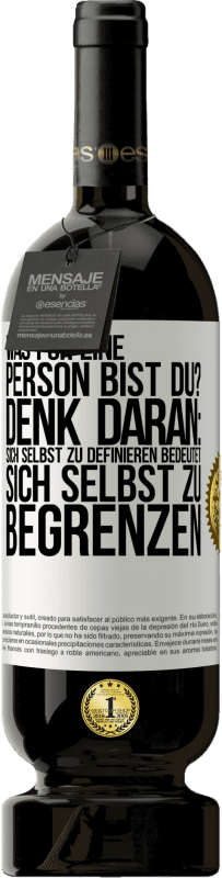 49,95 € Kostenloser Versand | Rotwein Premium Ausgabe MBS® Reserve Was für eine Person bist du? Denk daran: Sich selbst zu definieren bedeutet sich selbst zu begrenzen Weißes Etikett. Anpassbares Etikett Reserve 12 Monate Ernte 2016 Tempranillo