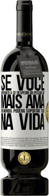 49,95 € Envio grátis | Vinho tinto Edição Premium MBS® Reserva Se você aprender a se despedir da pessoa que mais ama no mundo, poderá suportar tudo na vida Etiqueta Branca. Etiqueta personalizável Reserva 12 Meses Colheita 2014 Tempranillo