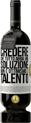 49,95 € Spedizione Gratuita | Vino rosso Edizione Premium MBS® Riserva Credere che tutto abbia una soluzione non è ottimismo. È talento Etichetta Bianca. Etichetta personalizzabile Riserva 12 Mesi Raccogliere 2015 Tempranillo