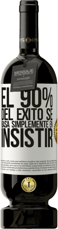 49,95 € Envío gratis | Vino Tinto Edición Premium MBS® Reserva El 90% del éxito se basa simplemente en insistir Etiqueta Blanca. Etiqueta personalizable Reserva 12 Meses Cosecha 2015 Tempranillo