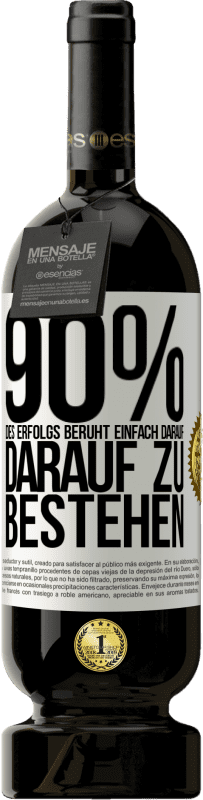 49,95 € Kostenloser Versand | Rotwein Premium Ausgabe MBS® Reserve 90% des Erfolgs beruht einfach darauf, darauf zu bestehen Weißes Etikett. Anpassbares Etikett Reserve 12 Monate Ernte 2016 Tempranillo