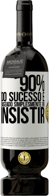 49,95 € Envio grátis | Vinho tinto Edição Premium MBS® Reserva 90% do sucesso é baseado simplesmente em insistir Etiqueta Branca. Etiqueta personalizável Reserva 12 Meses Colheita 2016 Tempranillo