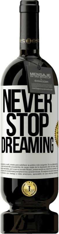 49,95 € Free Shipping | Red Wine Premium Edition MBS® Reserve Never stop dreaming White Label. Customizable label Reserve 12 Months Harvest 2015 Tempranillo