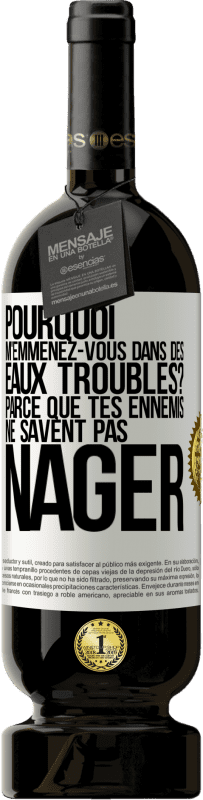 49,95 € Envoi gratuit | Vin rouge Édition Premium MBS® Réserve Pourquoi m'emmenez-vous dans des eaux troubles? Parce que tes ennemis ne savent pas nager Étiquette Blanche. Étiquette personnalisable Réserve 12 Mois Récolte 2015 Tempranillo