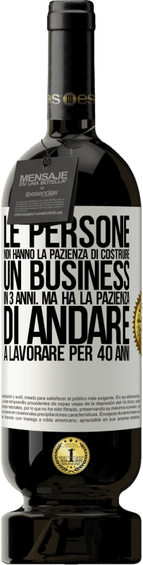 49,95 € Spedizione Gratuita | Vino rosso Edizione Premium MBS® Riserva Le persone non hanno la pazienza di costruire un business in 3 anni. Ma ha la pazienza di andare a lavorare per 40 anni Etichetta Bianca. Etichetta personalizzabile Riserva 12 Mesi Raccogliere 2015 Tempranillo