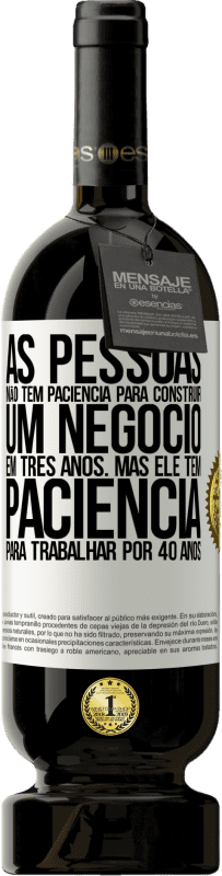 49,95 € Envio grátis | Vinho tinto Edição Premium MBS® Reserva As pessoas não têm paciência para construir um negócio em três anos. Mas ele tem paciência para trabalhar por 40 anos Etiqueta Branca. Etiqueta personalizável Reserva 12 Meses Colheita 2015 Tempranillo