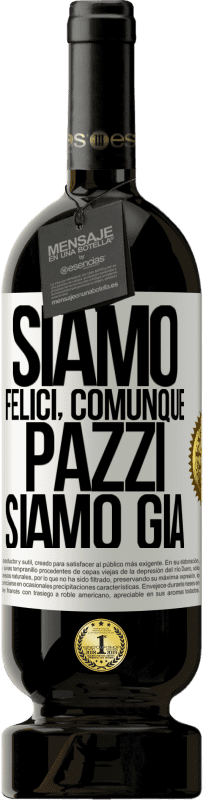 49,95 € Spedizione Gratuita | Vino rosso Edizione Premium MBS® Riserva Siamo felici, totali, pazzi siamo già Etichetta Bianca. Etichetta personalizzabile Riserva 12 Mesi Raccogliere 2015 Tempranillo