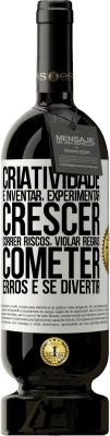 49,95 € Envio grátis | Vinho tinto Edição Premium MBS® Reserva Criatividade é inventar, experimentar, crescer, correr riscos, violar regras, cometer erros e se divertir Etiqueta Branca. Etiqueta personalizável Reserva 12 Meses Colheita 2014 Tempranillo