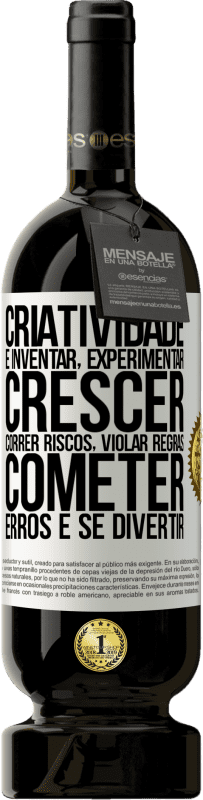 49,95 € Envio grátis | Vinho tinto Edição Premium MBS® Reserva Criatividade é inventar, experimentar, crescer, correr riscos, violar regras, cometer erros e se divertir Etiqueta Branca. Etiqueta personalizável Reserva 12 Meses Colheita 2015 Tempranillo