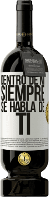 49,95 € Envío gratis | Vino Tinto Edición Premium MBS® Reserva Dentro de mí siempre se habla de ti Etiqueta Blanca. Etiqueta personalizable Reserva 12 Meses Cosecha 2014 Tempranillo