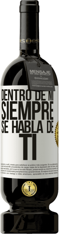 49,95 € Envío gratis | Vino Tinto Edición Premium MBS® Reserva Dentro de mí siempre se habla de ti Etiqueta Blanca. Etiqueta personalizable Reserva 12 Meses Cosecha 2015 Tempranillo