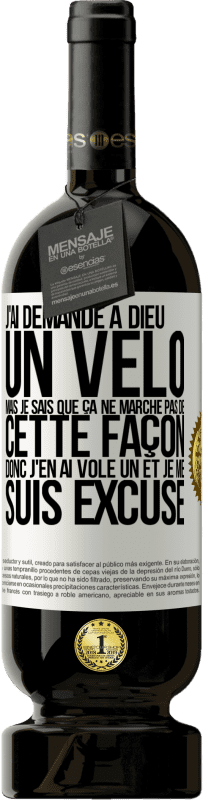 49,95 € Envoi gratuit | Vin rouge Édition Premium MBS® Réserve J'ai demandé à Dieu un vélo mais je sais que ça ne marche pas de cette façon. Donc j'en ai volé un et je me suis excusé Étiquette Blanche. Étiquette personnalisable Réserve 12 Mois Récolte 2015 Tempranillo