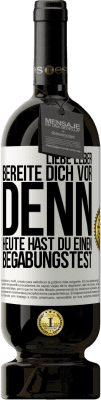 49,95 € Kostenloser Versand | Rotwein Premium Ausgabe MBS® Reserve Liebe Leber, bereite dich vor, denn heute hast du einen Begabungstest Weißes Etikett. Anpassbares Etikett Reserve 12 Monate Ernte 2014 Tempranillo