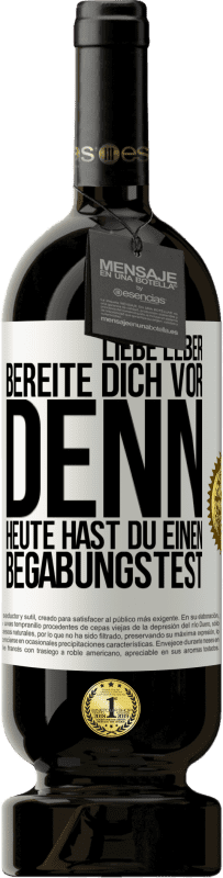 49,95 € Kostenloser Versand | Rotwein Premium Ausgabe MBS® Reserve Liebe Leber, bereite dich vor, denn heute hast du einen Begabungstest Weißes Etikett. Anpassbares Etikett Reserve 12 Monate Ernte 2015 Tempranillo