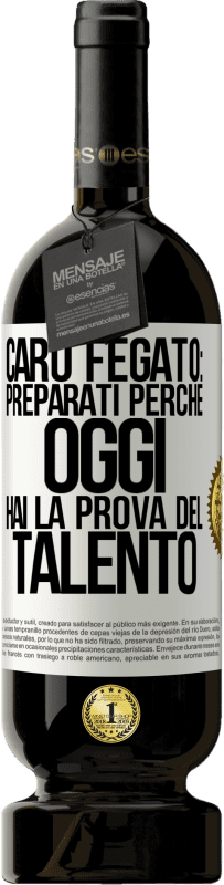 49,95 € Spedizione Gratuita | Vino rosso Edizione Premium MBS® Riserva Caro fegato: preparati perché oggi hai la prova del talento Etichetta Bianca. Etichetta personalizzabile Riserva 12 Mesi Raccogliere 2015 Tempranillo