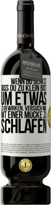 49,95 € Kostenloser Versand | Rotwein Premium Ausgabe MBS® Reserve Wenn du denkst, dass du zu klein bist, um etwas zu bewirken, versuch mal, mit einer Mücke zu schlafen Weißes Etikett. Anpassbares Etikett Reserve 12 Monate Ernte 2014 Tempranillo