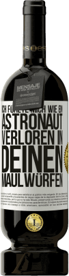 49,95 € Kostenloser Versand | Rotwein Premium Ausgabe MBS® Reserve Ich fühlte mich wie ein Astronaut, verloren in deinen Maulwürfen Weißes Etikett. Anpassbares Etikett Reserve 12 Monate Ernte 2015 Tempranillo