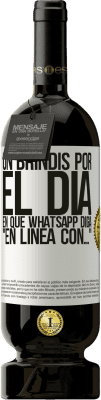 49,95 € Envío gratis | Vino Tinto Edición Premium MBS® Reserva Un brindis por el día en que Whatsapp diga En línea con… Etiqueta Blanca. Etiqueta personalizable Reserva 12 Meses Cosecha 2014 Tempranillo