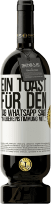 49,95 € Kostenloser Versand | Rotwein Premium Ausgabe MBS® Reserve Ein Toast für den Tag WhatsApp sagt In Übereinstimmung mit ... Weißes Etikett. Anpassbares Etikett Reserve 12 Monate Ernte 2014 Tempranillo