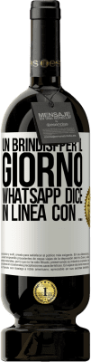 49,95 € Spedizione Gratuita | Vino rosso Edizione Premium MBS® Riserva Un brindisi per il giorno WhatsApp dice In linea con ... Etichetta Bianca. Etichetta personalizzabile Riserva 12 Mesi Raccogliere 2016 Tempranillo