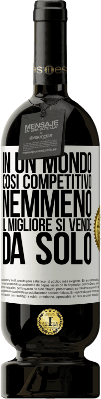 49,95 € Spedizione Gratuita | Vino rosso Edizione Premium MBS® Riserva In un mondo così competitivo, nemmeno il migliore si vende da solo Etichetta Bianca. Etichetta personalizzabile Riserva 12 Mesi Raccogliere 2015 Tempranillo