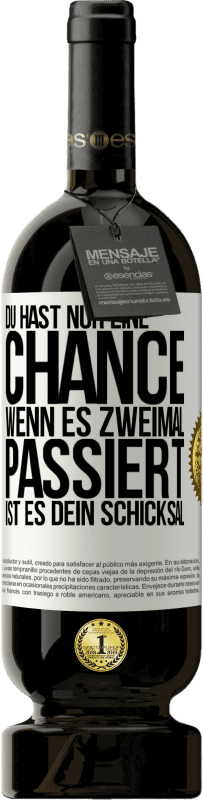 49,95 € Kostenloser Versand | Rotwein Premium Ausgabe MBS® Reserve Du hast nur eine Chance. Wenn es zweimal passiert, ist es dein Schicksal Weißes Etikett. Anpassbares Etikett Reserve 12 Monate Ernte 2015 Tempranillo