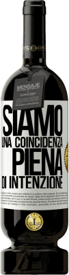 49,95 € Spedizione Gratuita | Vino rosso Edizione Premium MBS® Riserva Siamo una coincidenza piena di intenzione Etichetta Bianca. Etichetta personalizzabile Riserva 12 Mesi Raccogliere 2015 Tempranillo