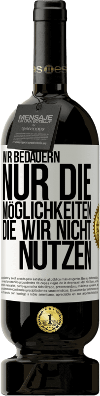 49,95 € Kostenloser Versand | Rotwein Premium Ausgabe MBS® Reserve Wir bedauern nur die Möglichkeiten, die wir nicht nutzen Weißes Etikett. Anpassbares Etikett Reserve 12 Monate Ernte 2015 Tempranillo