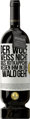 49,95 € Kostenloser Versand | Rotwein Premium Ausgabe MBS® Reserve Der Wolf weiß nicht, dass Rotkäppchen wegen ihm in den Wald geht Weißes Etikett. Anpassbares Etikett Reserve 12 Monate Ernte 2015 Tempranillo