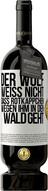 49,95 € Kostenloser Versand | Rotwein Premium Ausgabe MBS® Reserve Der Wolf weiß nicht, dass Rotkäppchen wegen ihm in den Wald geht Weißes Etikett. Anpassbares Etikett Reserve 12 Monate Ernte 2015 Tempranillo