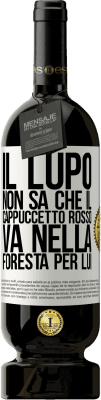 49,95 € Spedizione Gratuita | Vino rosso Edizione Premium MBS® Riserva Non conosce il lupo che il cappuccetto rosso va nella foresta per lui Etichetta Bianca. Etichetta personalizzabile Riserva 12 Mesi Raccogliere 2014 Tempranillo