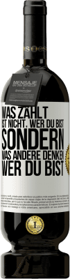 49,95 € Kostenloser Versand | Rotwein Premium Ausgabe MBS® Reserve Was zählt, ist nicht, wer du bist, sondern, was andere denken, wer du bist Weißes Etikett. Anpassbares Etikett Reserve 12 Monate Ernte 2015 Tempranillo