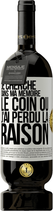 49,95 € Envoi gratuit | Vin rouge Édition Premium MBS® Réserve Je cherche dans ma mémoire le coin où j'ai perdu la raison Étiquette Blanche. Étiquette personnalisable Réserve 12 Mois Récolte 2015 Tempranillo