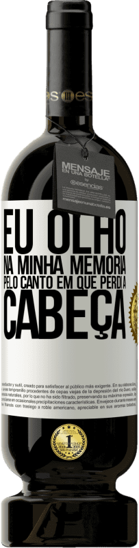 49,95 € Envio grátis | Vinho tinto Edição Premium MBS® Reserva Eu olho na minha memória pelo canto em que perdi a cabeça Etiqueta Branca. Etiqueta personalizável Reserva 12 Meses Colheita 2015 Tempranillo