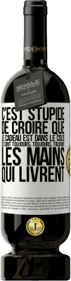 49,95 € Envoi gratuit | Vin rouge Édition Premium MBS® Réserve C'est stupide de croire que le cadeau est dans le colis. Ce sont toujours, toujours, toujours les mains qui livrent Étiquette Blanche. Étiquette personnalisable Réserve 12 Mois Récolte 2014 Tempranillo