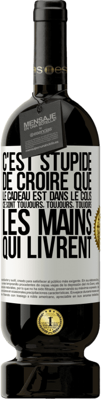 49,95 € Envoi gratuit | Vin rouge Édition Premium MBS® Réserve C'est stupide de croire que le cadeau est dans le colis. Ce sont toujours, toujours, toujours les mains qui livrent Étiquette Blanche. Étiquette personnalisable Réserve 12 Mois Récolte 2015 Tempranillo