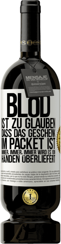 49,95 € Kostenloser Versand | Rotwein Premium Ausgabe MBS® Reserve Blöd ist zu glauben, dass das Geschenk im Packet ist. Immer, immer, immer wird es von Händen überliefert Weißes Etikett. Anpassbares Etikett Reserve 12 Monate Ernte 2015 Tempranillo