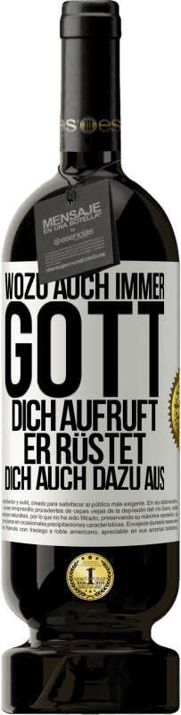 49,95 € Kostenloser Versand | Rotwein Premium Ausgabe MBS® Reserve Wozu auch immer Gott dich aufruft, er rüstet dich auch dazu aus Weißes Etikett. Anpassbares Etikett Reserve 12 Monate Ernte 2015 Tempranillo