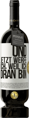 49,95 € Kostenloser Versand | Rotwein Premium Ausgabe MBS® Reserve Und jetzt werfe ich, weil ich dran bin Weißes Etikett. Anpassbares Etikett Reserve 12 Monate Ernte 2014 Tempranillo