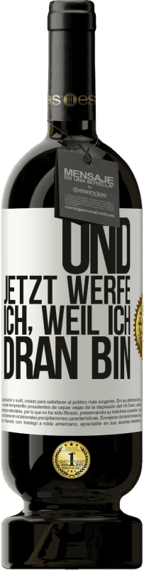 49,95 € Kostenloser Versand | Rotwein Premium Ausgabe MBS® Reserve Und jetzt werfe ich, weil ich dran bin Weißes Etikett. Anpassbares Etikett Reserve 12 Monate Ernte 2015 Tempranillo